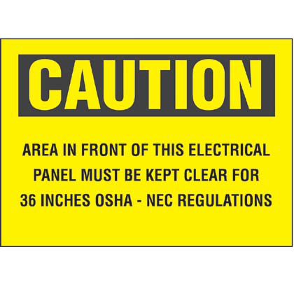 Polyester adhesive sign, 7.0" H x 10.0" W, caution header, 'Area in front of this electrical panel must be kept clear for 36 inches osha - nec regulations' (legend), polyester adhesive, black/yellow, 1 sign/card, 1 card/package.